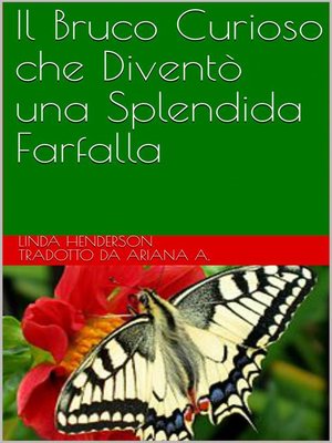 cover image of Il Bruco Curioso che Diventò una Splendida Farfalla